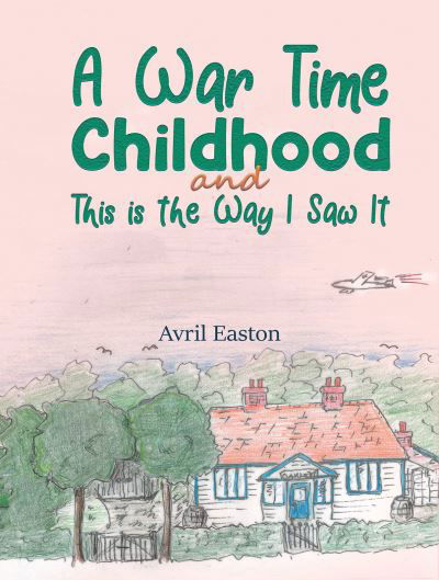 Cover for Avril Easton · A War Time Childhood And This is the Way I Saw It (Pocketbok) (2021)