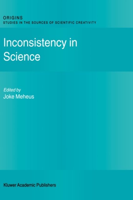 Cover for Joke Meheus · Inconsistency in Science - Origins: Studies in the Sources of Scientific Creativity (Hardcover bog) [2002 edition] (2002)
