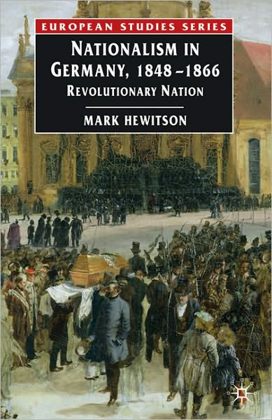 Cover for Mark Hewitson · Nationalism in Germany, 1848-1866: Revolutionary Nation - Europe in Transition: The NYU European Studies Series (Paperback Book) (2010)