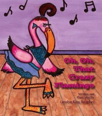 Carolyn King Baugher · Oh, Oh, That Crazy Flamingo (Paperback Bog) (2006)