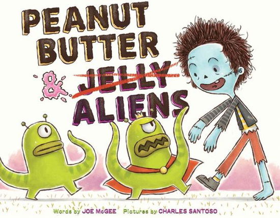 Peanut Butter & Aliens: A Zombie Culinary Tale - Joe McGee - Kirjat - Abrams - 9781419725302 - tiistai 29. elokuuta 2017