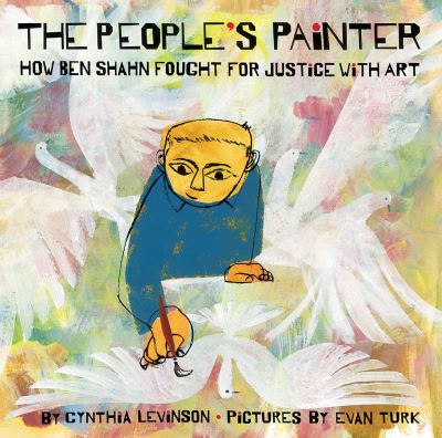 Cover for Cynthia Levinson · The People's Painter: How Ben Shahn Fought for Justice with Art (Hardcover Book) (2021)