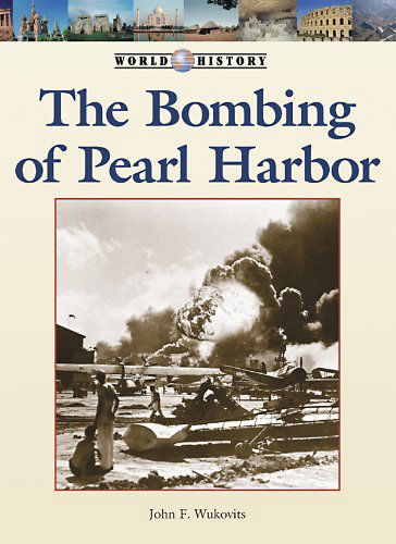 Cover for John Wukovits · Bombing of Pearl Harbor, the (World History) (Hardcover Book) (2011)