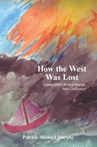 Cover for Patrick Murphy · How the West Was Lost: Coping with Life in a Strange, New Civilization (Paperback Book) (2005)