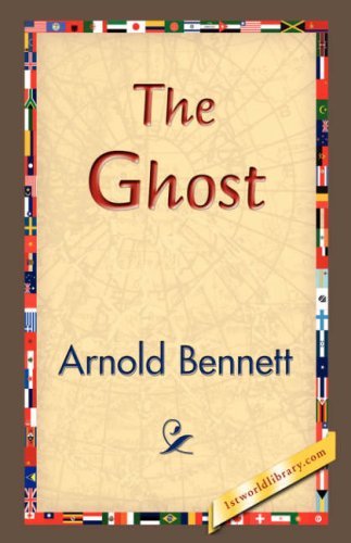 The Ghost - Arnold Bennett - Books - 1st World Library - Literary Society - 9781421829302 - December 20, 2006