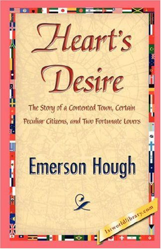 Heart's Desire - Emerson Hough - Kirjat - 1st World Library - Literary Society - 9781421845302 - sunnuntai 15. heinäkuuta 2007