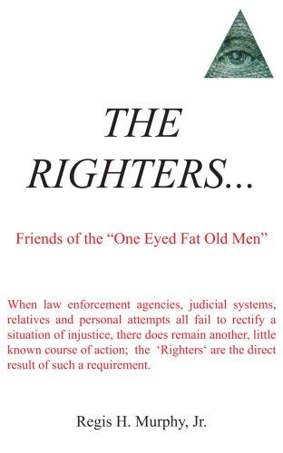 Cover for Regis Murphy · The Righters...: Friends of the &quot;One Eyed Fat Old Men&quot; (Taschenbuch) (2006)