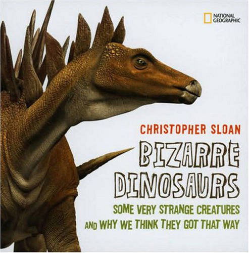 Cover for Christopher Sloan · Bizarre Dinosaurs: Some Very Strange Creatures and Why We Think They Got That Way - Dinosaurs (Hardcover Book) (2008)