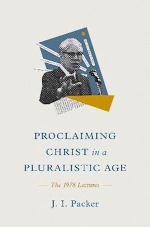 Cover for J. I. Packer · Proclaiming Christ in a Pluralistic Age: The 1978 Lectures (Hardcover Book) (2024)