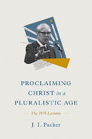 Cover for J. I. Packer · Proclaiming Christ in a Pluralistic Age: The 1978 Lectures (Gebundenes Buch) (2024)