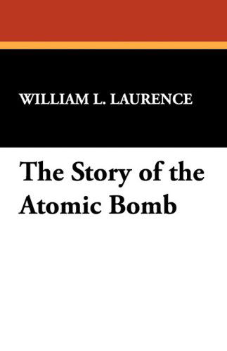 Cover for William L. Laurence · The Story of the Atomic Bomb (Paperback Book) (2024)