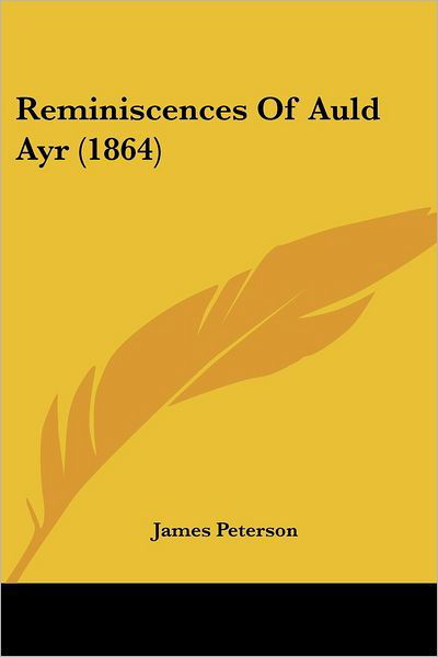 Cover for James Peterson · Reminiscences of Auld Ayr (1864) (Paperback Book) (2008)