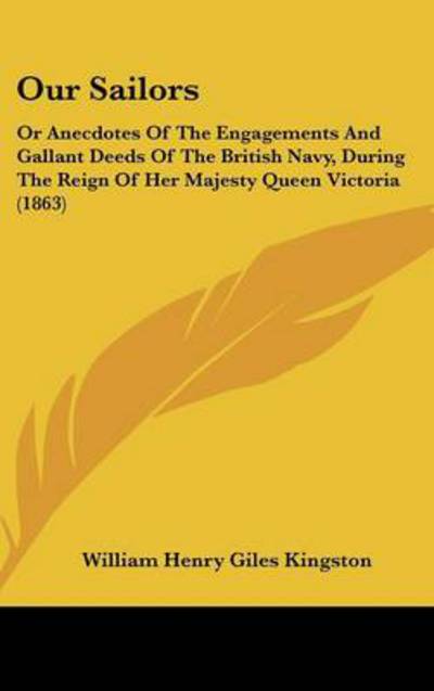 Cover for William Henry Giles Kingston · Our Sailors: or Anecdotes of the Engagements and Gallant Deeds of the British Navy, During the Reign of Her Majesty Queen Victoria (Hardcover Book) (2008)