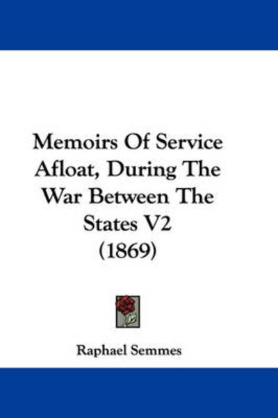 Cover for Raphael Semmes · Memoirs of Service Afloat, During the War Between the States V2 (1869) (Paperback Book) (2008)
