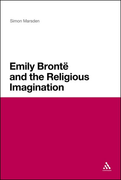 Cover for Marsden, Dr Simon (University of Liverpool, UK) · Emily Bronte and the Religious Imagination (Hardcover Book) (2013)