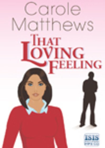 That Loving Feeling - Carole Matthews - Audio Book - Isis Audio Books - 9781445027302 - May 1, 2013