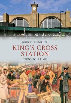 Cover for John Christopher · Kings Cross Station Through Time - Through Time (Paperback Book) [UK edition] (2012)