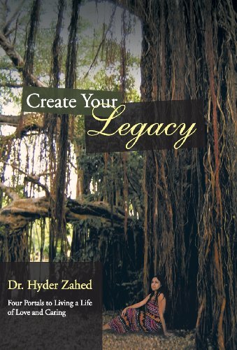 Cover for Hyder Zahed · Create Your Legacy: Four Portals to Living a Life of Love and Caring (Hardcover Book) (2013)