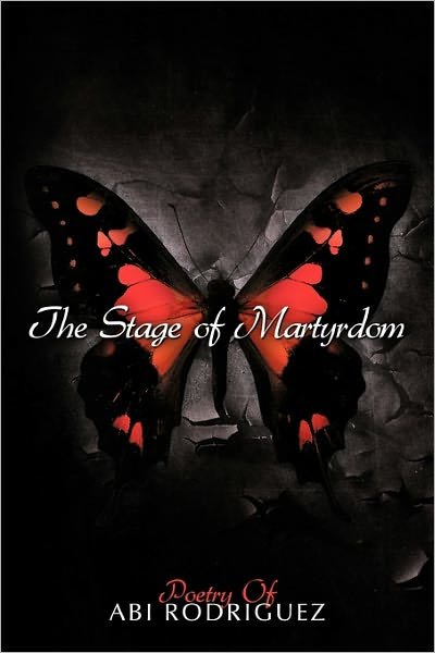 Cover for Abi Rodriguez · The Stage of Martyrdom: Poetry of Abi Rodriguez (Innbunden bok) (2011)