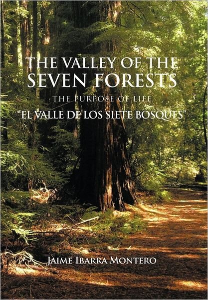 Cover for Jaime Ibarra Montero · The Valley of the Seven Forests the Purpose of Life &quot;El Valle De Los Siete Bosques&quot; (Gebundenes Buch) (2011)
