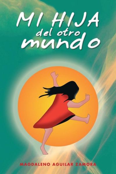 Cover for Magdaleno Aguilar Zamora · Mi Hija Del Otro Mundo (Paperback Book) (2013)