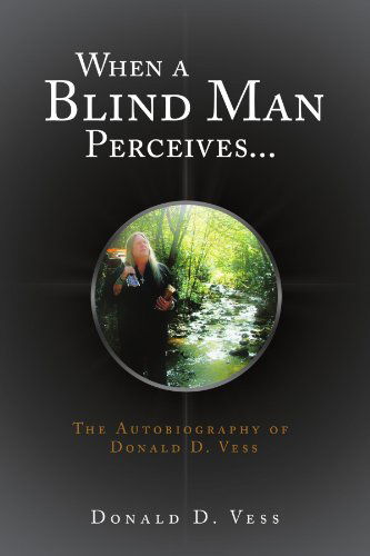 Cover for Donald D Vess · When a Blind Man Perceives...: the Autobiography of Donald D.vess (Paperback Book) (2011)