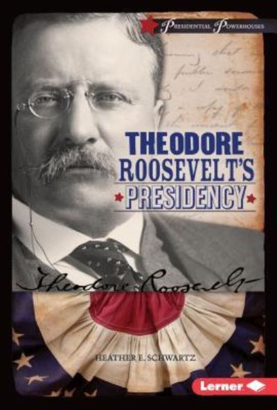 Cover for Heather E. Schwartz · Theodore Roosevelt's Presidency (Buch) (2016)