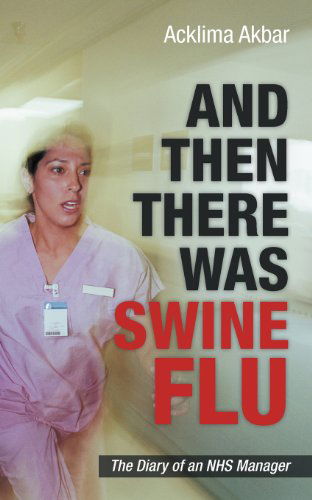 Cover for Acklima Akbar · And then There Was Swine Flu: the Diary of an Nhs Manager (Paperback Book) (2012)