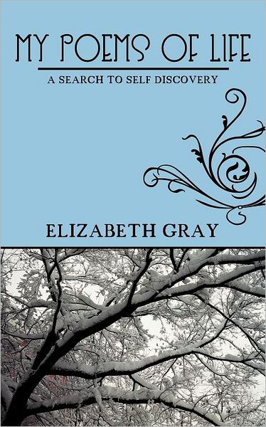 Cover for Elizabeth Gray · My Poems of Life: a Search to Self Discovery (Taschenbuch) (2012)