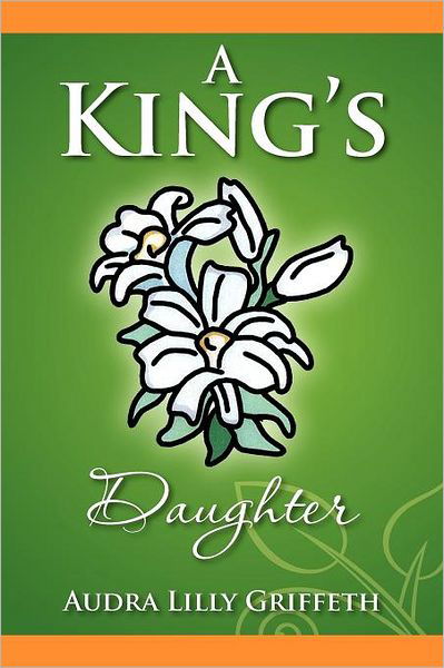 Cover for Audra Lilly Griffeth · A King's Daughter (Paperback Book) (2012)