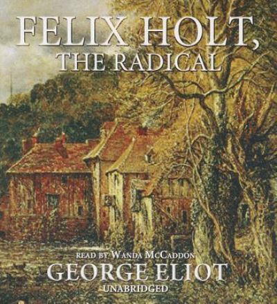 Felix Holt, the Radical - George Eliot - Music - Blackstone Audio Inc - 9781470889302 - July 1, 2013