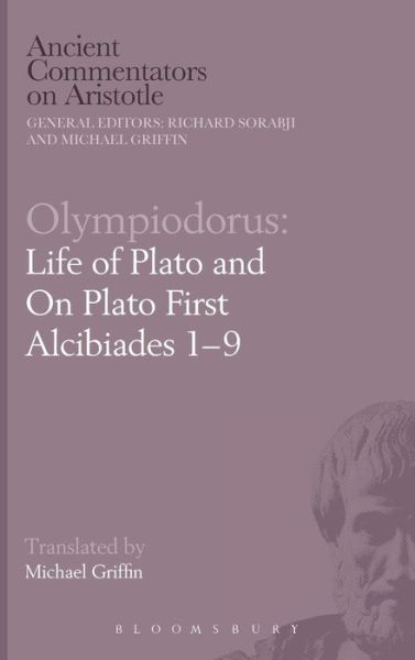 Cover for Olympiodorus, the Younger, of Alexandria · Olympiodorus: Life of Plato and On Plato First Alcibiades 1–9 - Ancient Commentators on Aristotle (Gebundenes Buch) (2014)