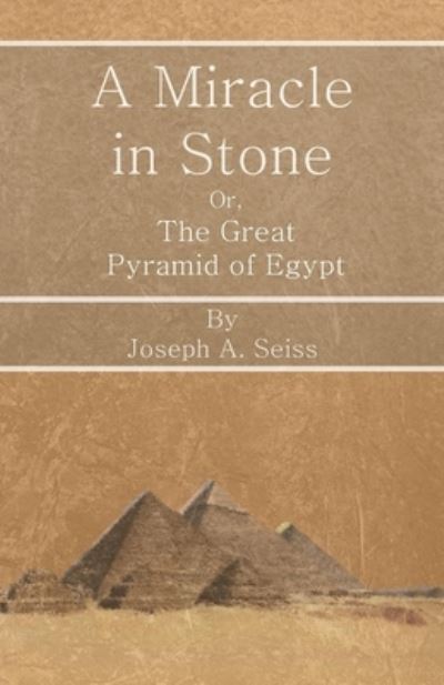 Cover for Joseph a Seiss · A Miracle in Stone - Or, The Great Pyramid of Egypt (Paperback Book) (2017)