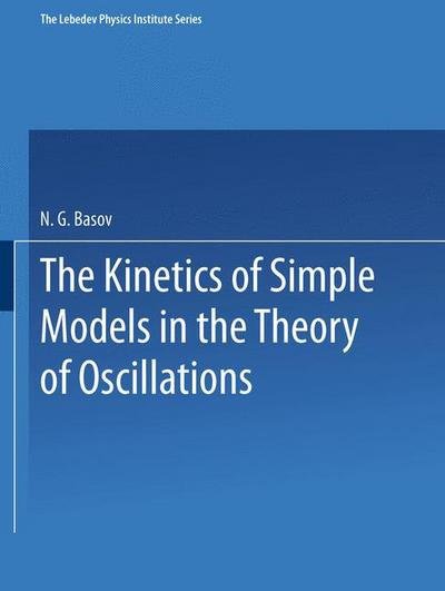 Cover for N G Basov · The Kinetics of Simple Models in the Theory of Oscillations - The Lebedev Physics Institute Series (Paperback Bog) [1978 edition] (2014)