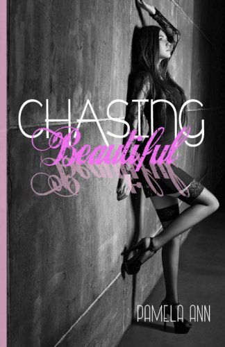 Chasing Beautiful (Chasing Series Book) - Pamela Ann - Książki - CreateSpace Independent Publishing Platf - 9781480226302 - 8 grudnia 2012