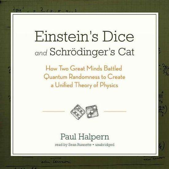 Cover for Paul Halpern · Einstein S Dice and Schrodinger S Cat: How Two Great Minds Battled Quantum Randomness to Create a Unified Theory of Physics (CD) (2015)