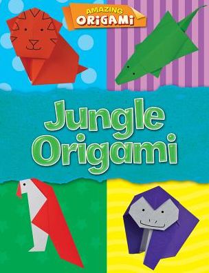 Jungle Origami - Joe Fullman - Books - Gareth Stevens Publishing - 9781482459302 - December 30, 2016