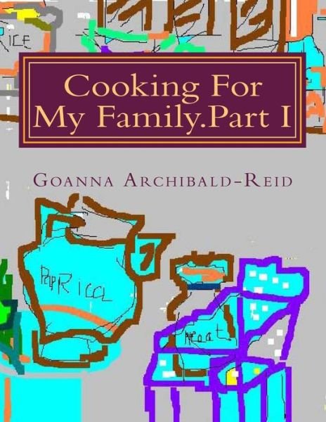 Cover for Goanna Archibald-reid · Cooking for My Family.part I: My Family Crafts and Hobbies (Pocketbok) (2013)