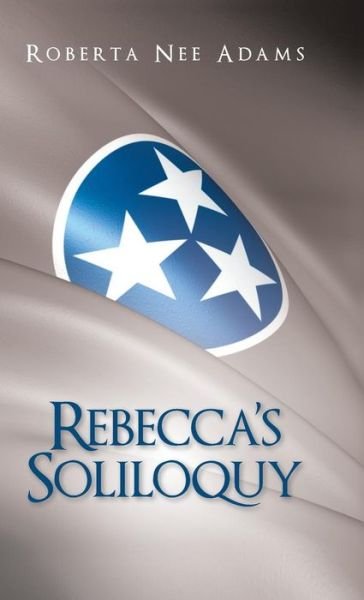 Cover for Roberta Nee Adams · Rebecca's Soliloquy: a True Story (Innbunden bok) (2014)