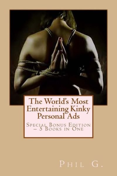 Cover for Phil G · The World's Most Entertaining Kinky Personal Ads: Special Bonus Edition - 5 Books in One (Paperback Book) (2013)