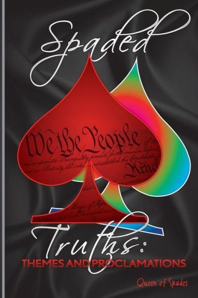 Spaded Truths: Themes and Proclamations - Queen of Spades - Kirjat - Createspace - 9781492148302 - lauantai 14. joulukuuta 2013