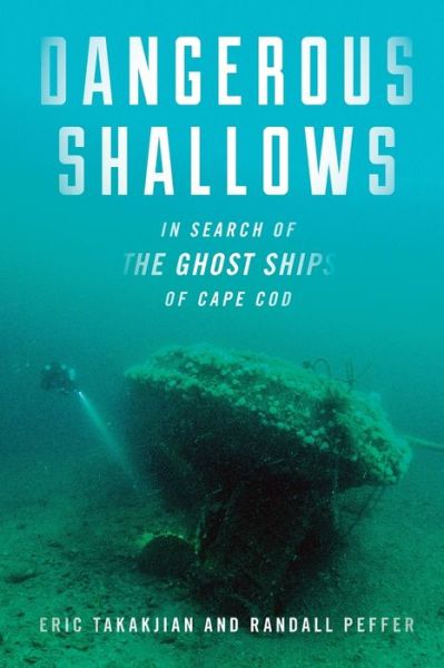 Cover for Eric Takakjian · Dangerous Shallows: In Search of the Ghost Ships of Cape Cod (Paperback Book) (2020)