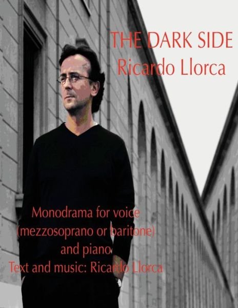 Cover for Ricardo Llorca · The Dark Side: (Monodrama for Mezzosoprano (Or Baritone) and Piano with Text and Music of Ricardo Llorca) (Paperback Bog) (2013)