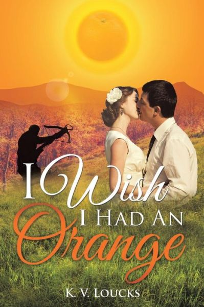 Cover for K V Loucks · I Wish I Had An Orange (Paperback Book) (2016)