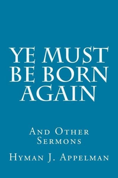 Cover for Hyman J. Appelman · Ye Must Be Born Again: and Other Sermons (Pocketbok) (2014)