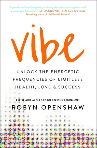 Cover for Robyn Openshaw · Vibe Unlock the Energetic Frequencies of Limitless Health, Love &amp; Success (Paperback Book) (2018)