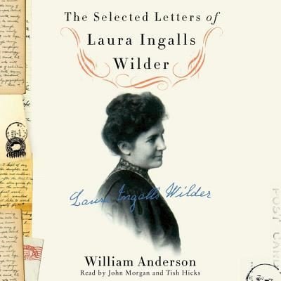 The Selected Letters of Laura Ingalls Wilder Lib/E - Laura Ingalls Wilder - Music - HARPERCOLLINS - 9781504696302 - March 8, 2016