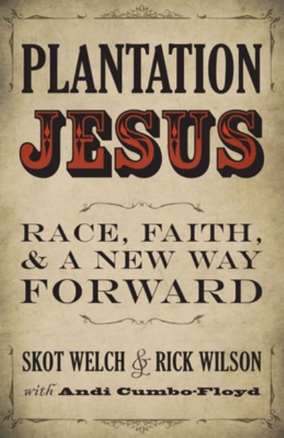 Cover for Skot Welch · Plantation Jesus : Race, Faith, and a New Way Forward (Paperback Book) (2018)