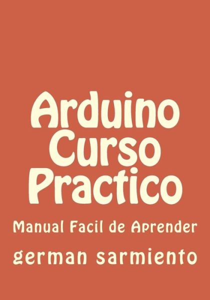 Cover for German Sarmiento · Arduino Curso Practico: Manual Practico (Paperback Book) (2015)