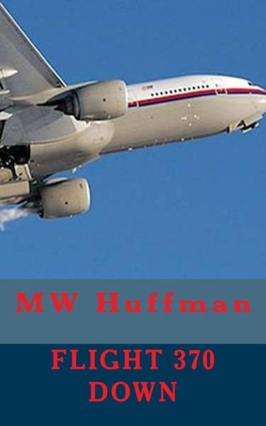 Cover for Mw Huffman · Flight 370 Down (Paperback Book) (2015)